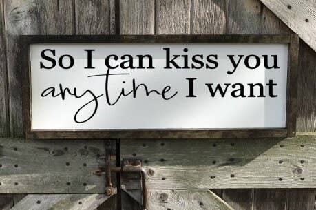 So I Can Kiss You Anytime I Want - Wood Sign