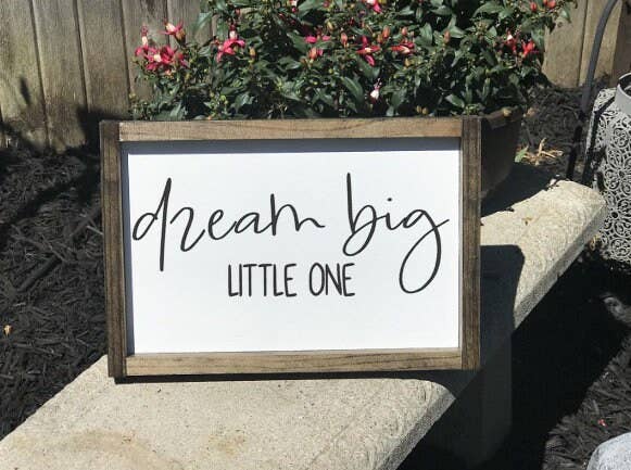 Dream Big Little One - Wood Sign