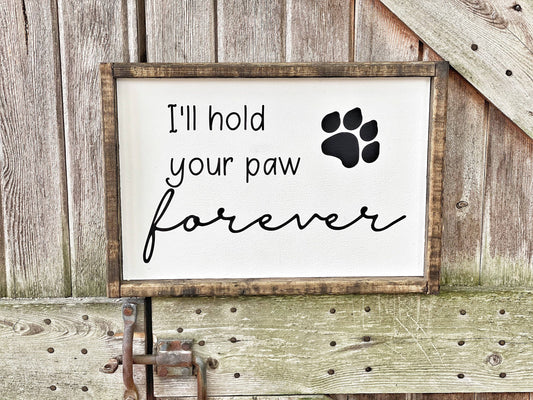 I'll Hold Your Paw Forever - Wood Sign