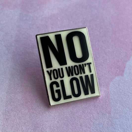 No, You Won't Glow Pin - Glow-in-the-Dark!