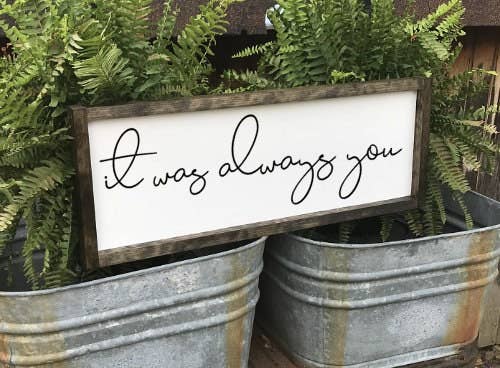 It Was Always You - Wood Sign