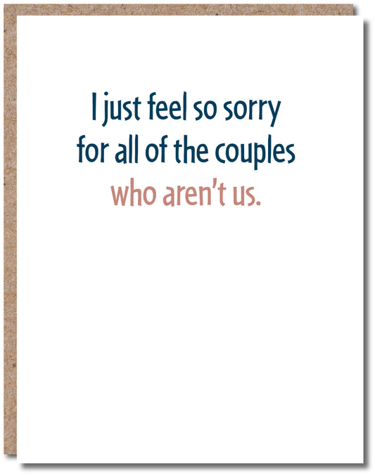 Feel sorry for couples who aren't us - card