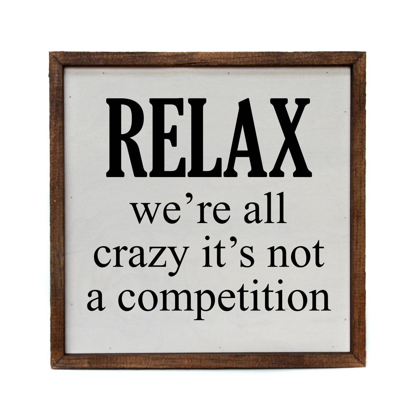 Relax We're All Crazy  10 in x 10 in