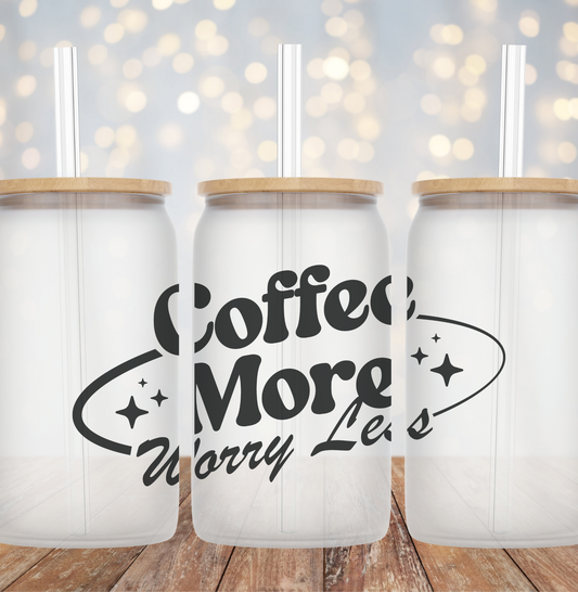 Coffee More Worry Less - Frosted Can Glass