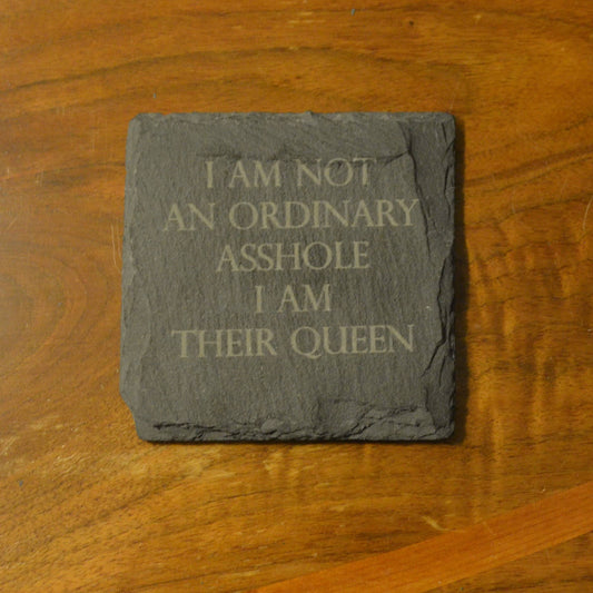 Coaster - I Am Not An Ordinary Asshole I Am Their Queen