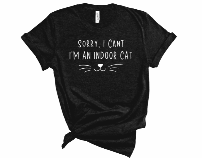 Sorry I Can't, I'm An Indoor Cat Tshirt