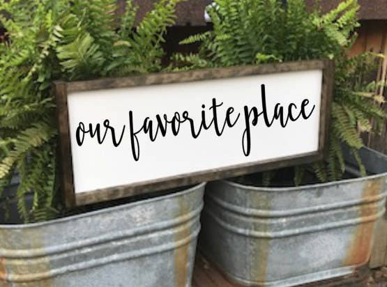 Our Favorite Place - Wood Sign