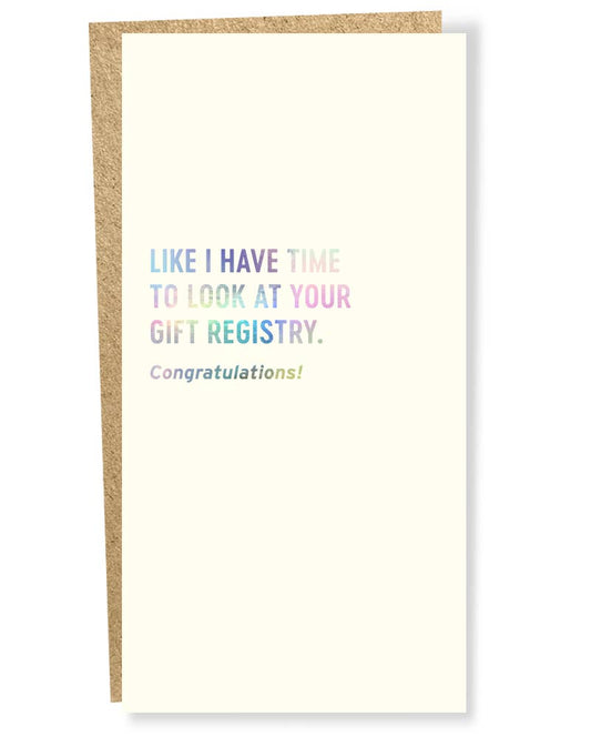 Like I Have Time to Look at Your Gift Registry - Card