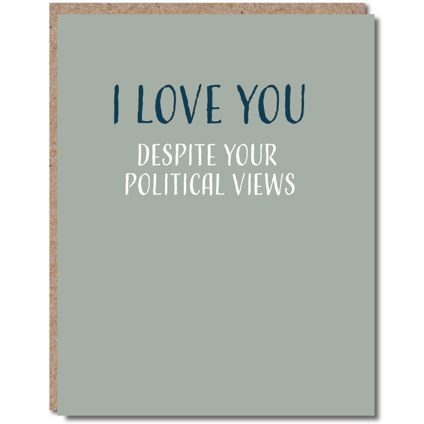 I Love You... Despite Your Political Views - Card
