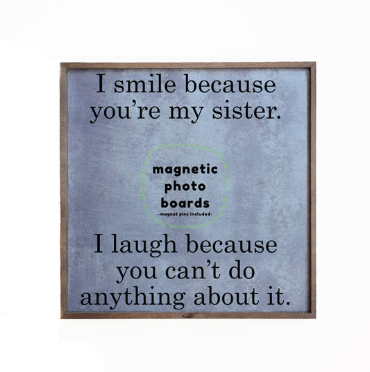 Magnetic Photo Frame - I Smile Because Your My Sister