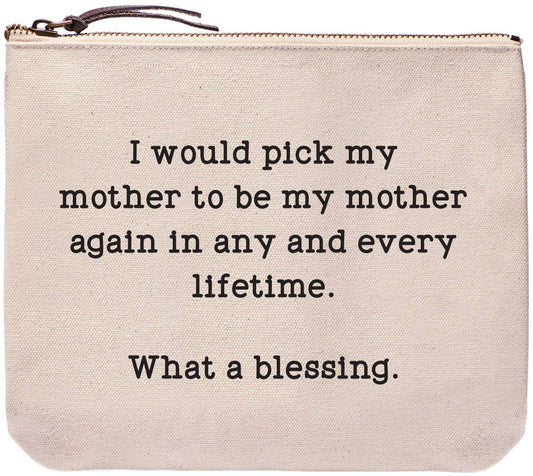 I'd pick my mother in every lifetime - Zipper Pouch