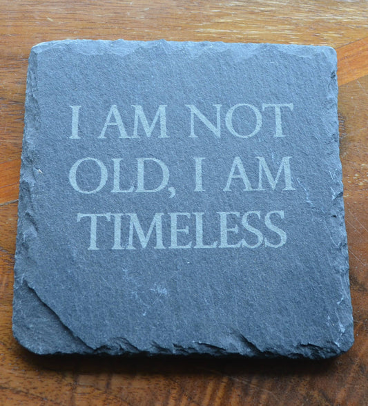 Coaster -I Am Not Old, I am timeless
