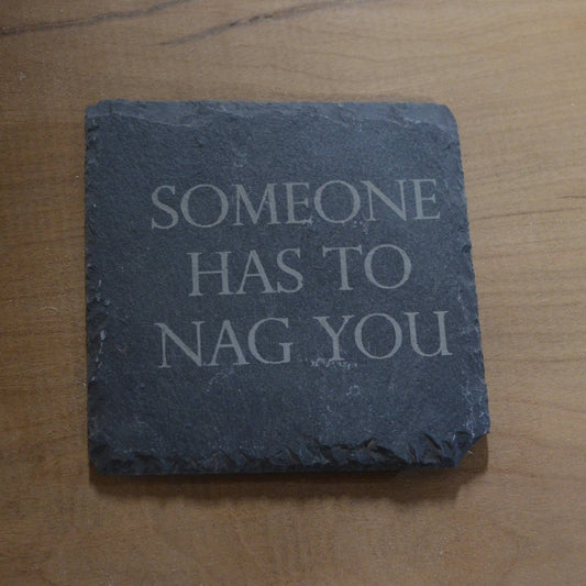 Coaster - Someone Has To Nag You