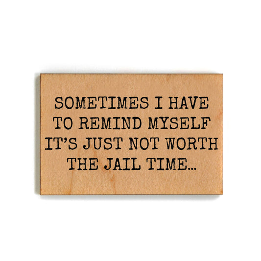 Not Worth The Jail Time Funny Friends Gift - Wooden Magnets