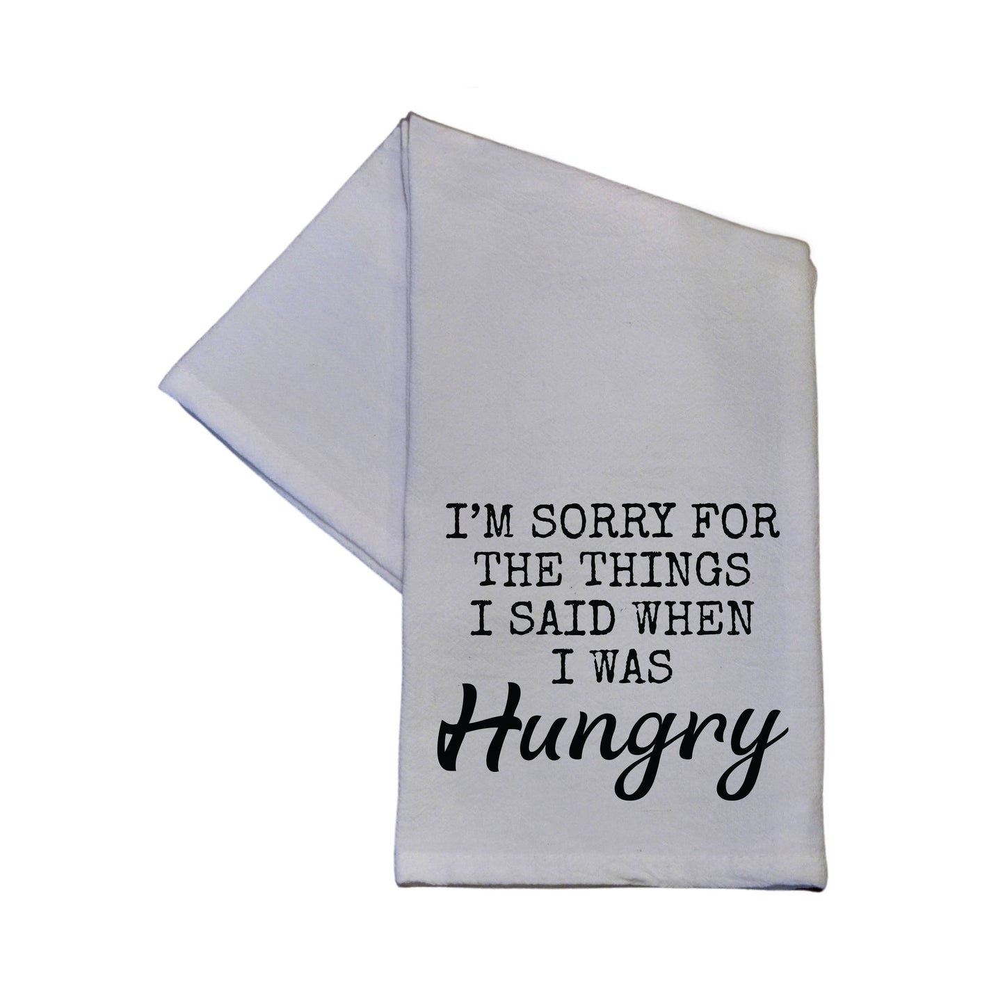 I'm Sorry For What I Said when I Was Hungry White Cotton Hand Towel 16x24