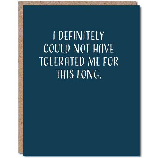 I Definitely Could Not Have Tolerated Me For This Long - Card