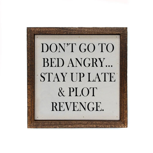 6x6 Don't Go To Bed Angry... Stay Up Late & Plot Revenge