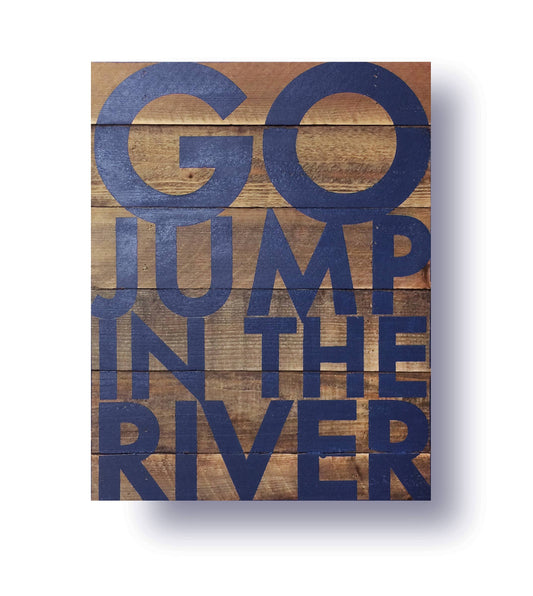 Go Jump in the River 22 x 30