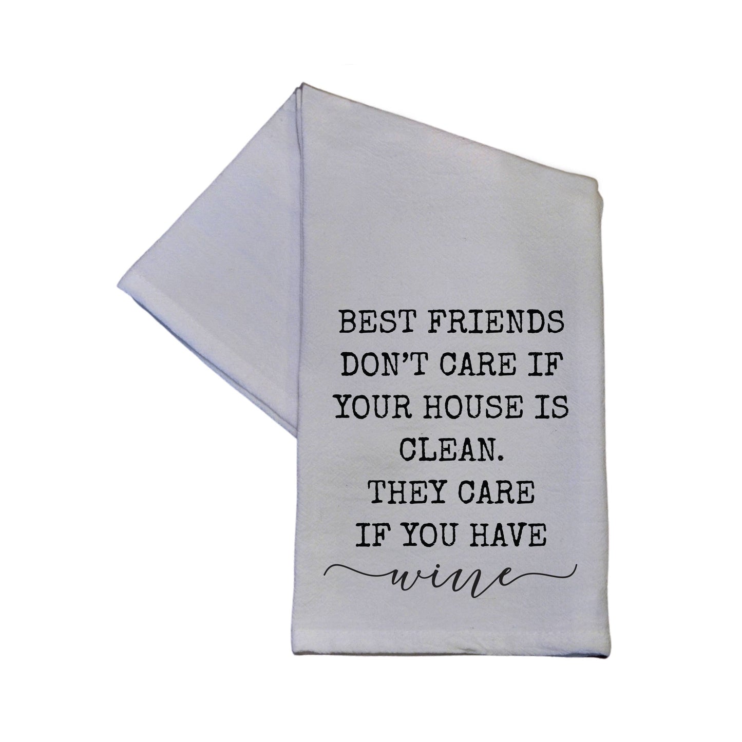 Best Friends Don't Care If Your House Is Clean, White Tea Towel