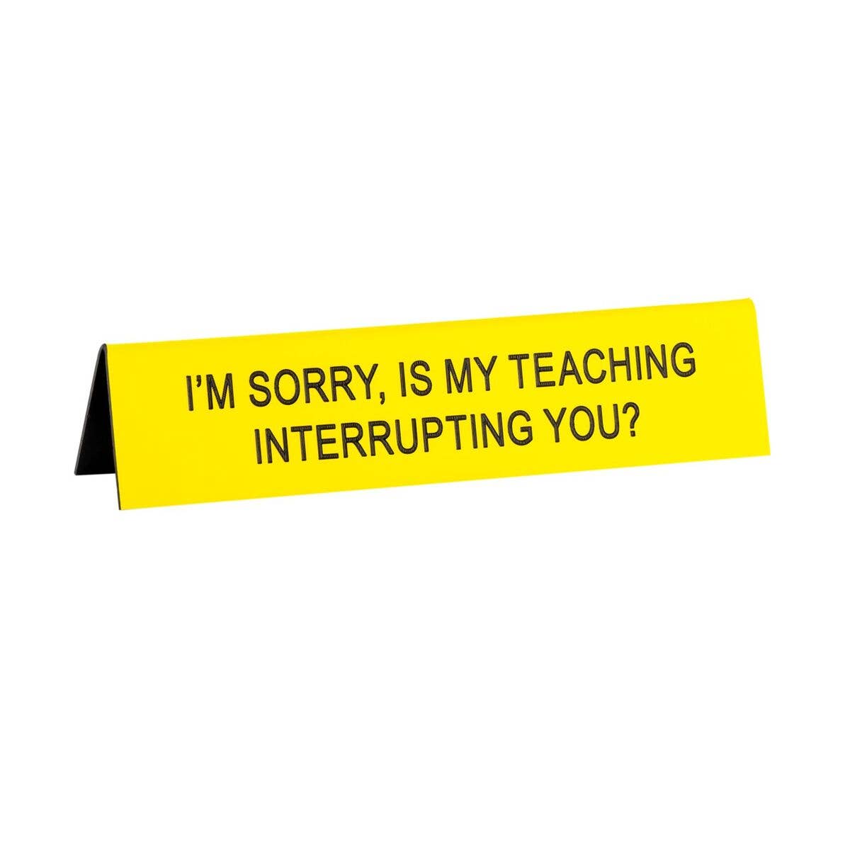 Is My Teaching Interrupting You? Long Desk Sign