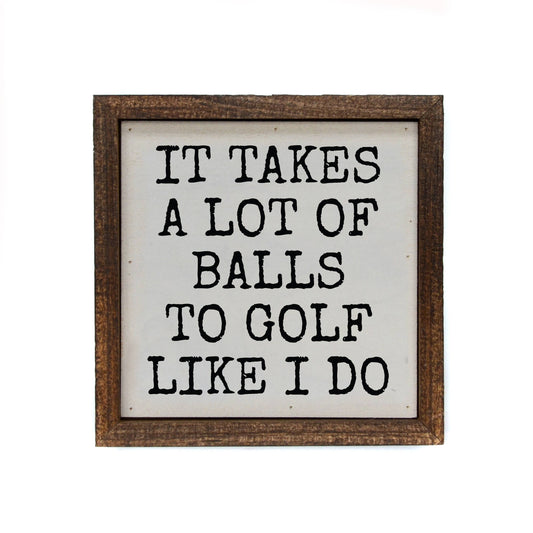6x6 It Takes A Lot Of Golf Balls Funny Men's Gifts Sign
