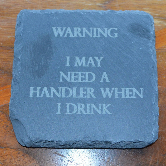 Coaster -Warning I may need a handler when i drink